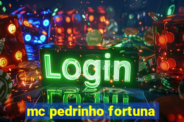 mc pedrinho fortuna